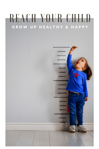 “Reach Your Child Grow Up Healthy And Happy
“