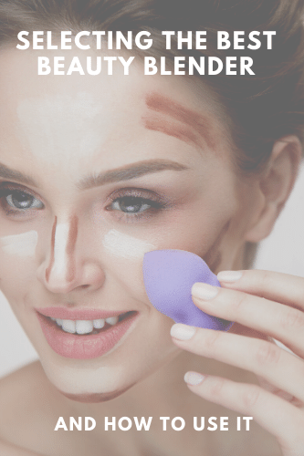 Selecting The Best Beauty Blender And How To Use It